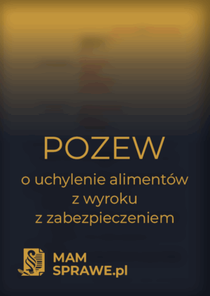 pozew o uchylenie alimentów z wyroku dorosłe dziecko zabezpieczenie