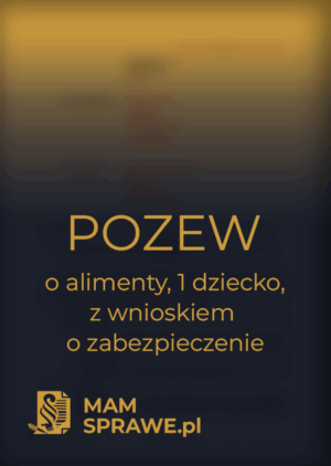 Pozew o alimenty 1 dziecko, wniosek o zabezpieczenie